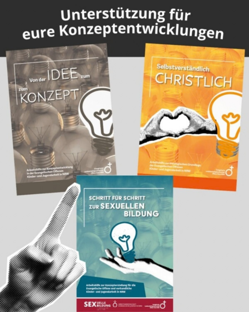 Drei Arbeitshilfen zur Konzeptentwicklung in der evangelischen Kinder- und Jugendarbeit in NRW: „Von der Idee zum Konzept“, „Selbstverständlich christlich“ und „Schritt für Schritt zur sexuellen Bildung“.